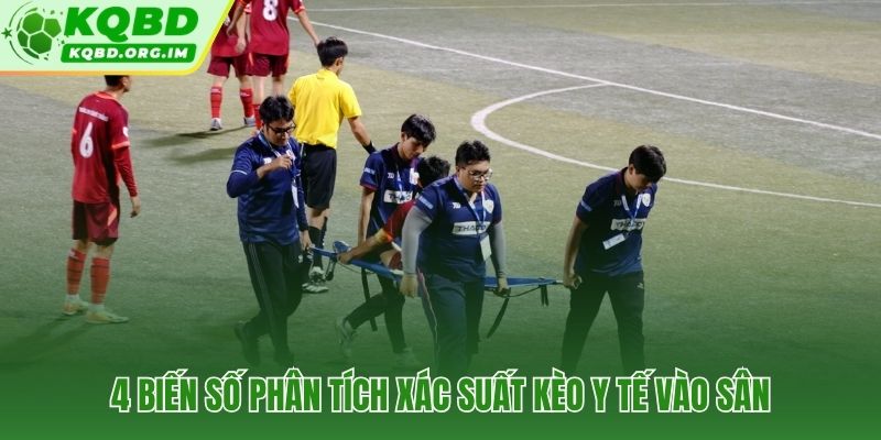 Bốn biến số định lượng quyết định xác suất kèo y tế vào sân