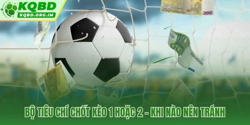 Checklist 5 tiêu chí chốt kèo 1X2 hiệp 1 có căn cứ