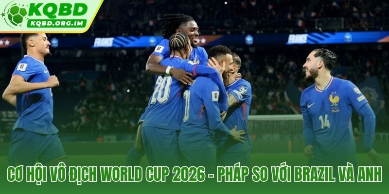 Pháp dẫn đầu tỷ lệ vô địch cách biệt so với Brazil và Anh