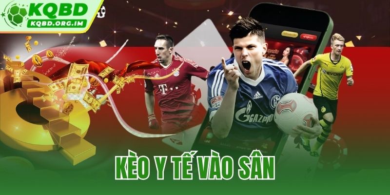 kèo y tế vào sân