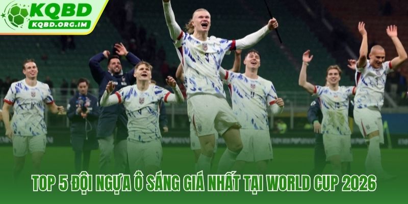 Danh sách đội tuyển ngựa ô của World Cup 2026 dựa trên số liệu thực chứng