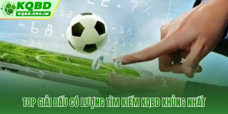 Những giải đấu đỉnh cao kéo hàng triệu lượt tra cứu KQBD mỗi đêm