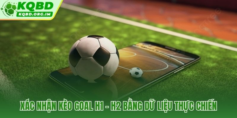 Ngưỡng thống kê theo hiệp và tín hiệu in-play xác nhận kèo Goal